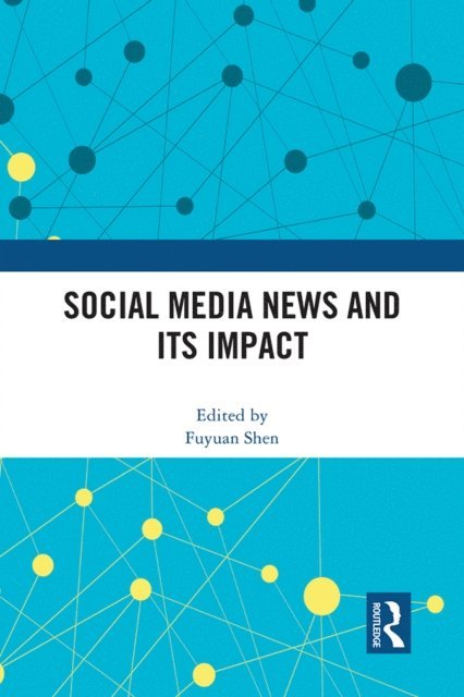 Fuyuan Shen - Social Media News and Its Impact, E-bok