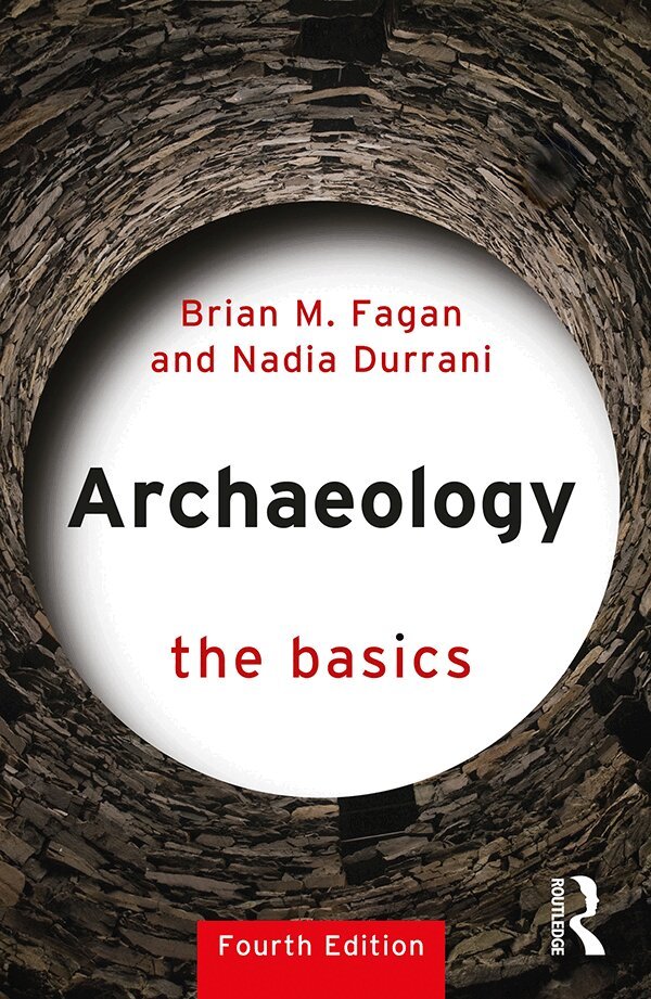 Brian M. Fagan, Nadia Durrani - Archaeology: The Basics, E-bok