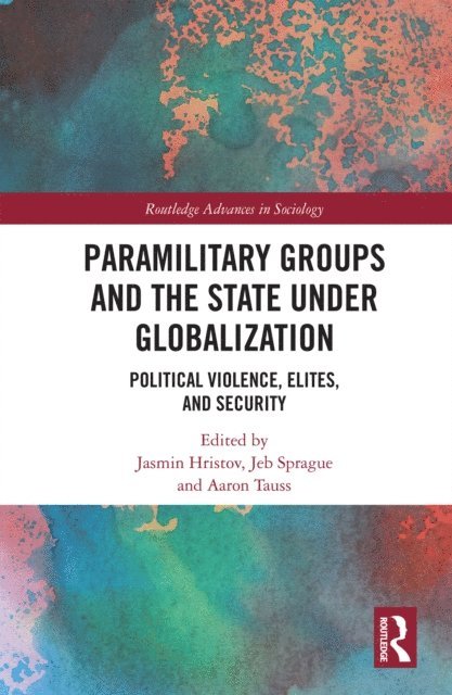 Aaron Tauss, Jeb Sprague, Jasmin Hristov - Paramilitary Groups and the State under Globalization, E-bok