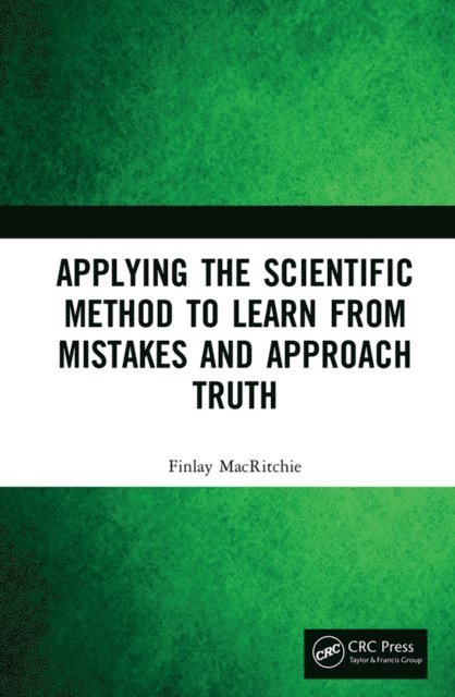 Finlay MacRitchie - Applying the Scientific Method to Learn from Mistakes and Approach Truth, E-bok
