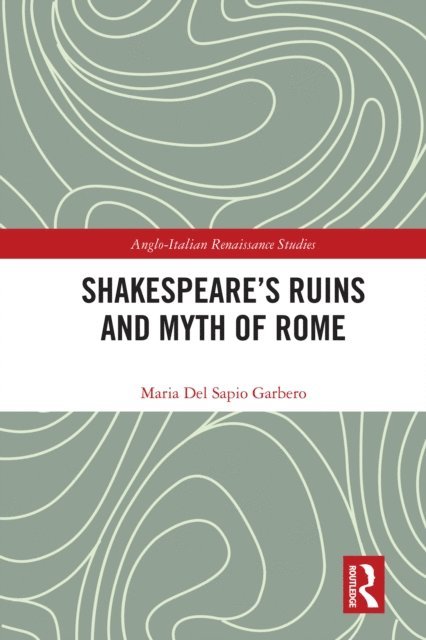 Maria Del Sapio Garbero - Shakespeare's Ruins and Myth of Rome, E-bok