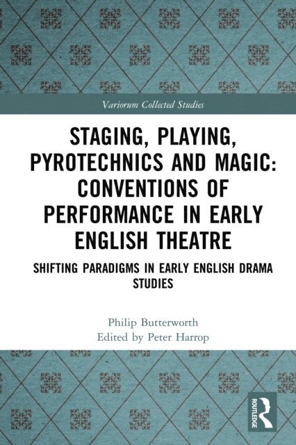 Philip Butterworth, Peter Harrop - Staging, Playing, Pyrotechnics and Magic: Conventions of Performance in Early English Theatre, E-bok