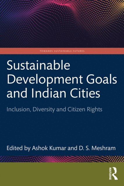 D.S. Meshram, Ashok Kumar - Sustainable Development Goals and Indian Cities, E-bok