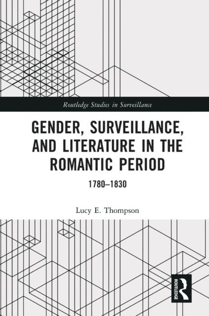 Lucy E. Thompson - Gender, Surveillance, and Literature in the Romantic Period, E-bok