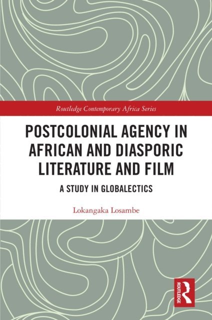 Lokangaka Losambe - Postcolonial Agency in African and Diasporic Literature and Film, E-bok