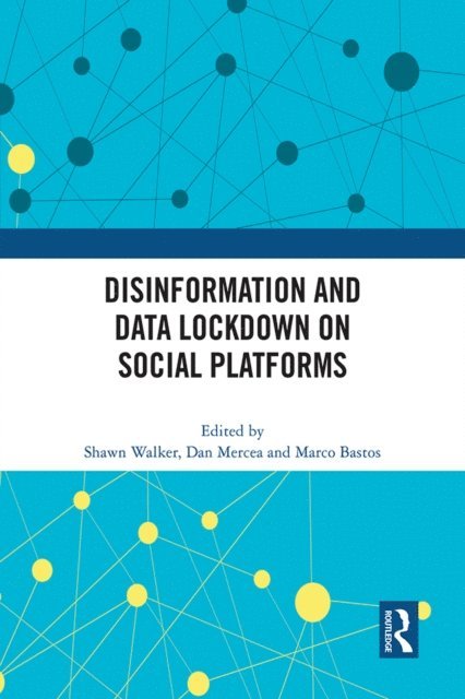Marco Bastos, Dan Mercea, Shawn Walker - Disinformation and Data Lockdown on Social Platforms, E-bok