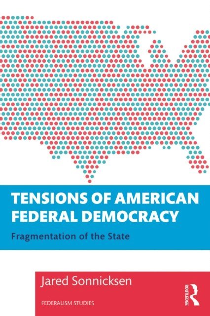 Jared Sonnicksen - Tensions of American Federal Democracy, E-bok