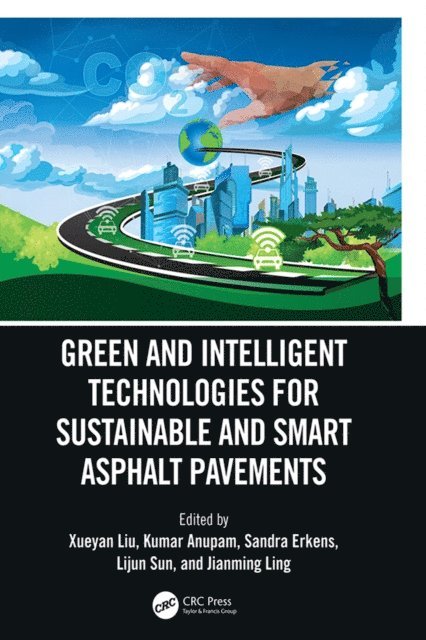 Jianming Ling, Lijun Sun, Sandra Erkens, Kumar Anupam, Xueyan Liu - Green and Intelligent Technologies for Sustainable and Smart Asphalt Pavements, E-bok