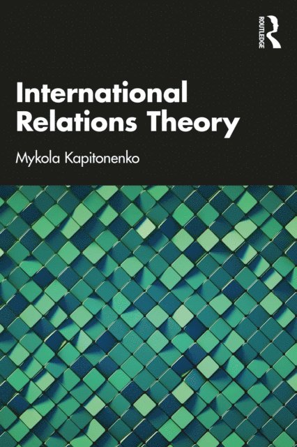Mykola Kapitonenko - International Relations Theory, E-bok