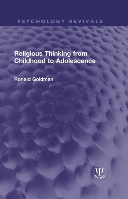 Ronald Goldman - Religious Thinking from Childhood to Adolescence, E-bok