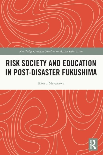 Kaoru Miyazawa - Risk Society and Education in Post-Disaster Fukushima, E-bok