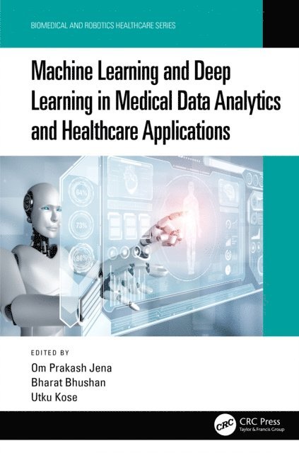 Utku Kose, Bharat Bhushan, Om Prakash Jena - Machine Learning and Deep Learning in Medical Data Analytics and Healthcare Applications, E-bok