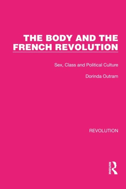 Dorinda Outram - Body and the French Revolution, E-bok