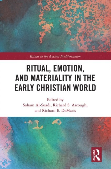 Richard E. DeMaris, Richard S. Ascough, Soham Al-Suadi - Ritual, Emotion, and Materiality in the Early Christian World, E-bok