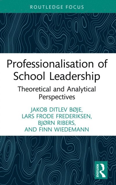 Finn Wiedemann, Bjorn Ribers, Lars Frode Frederiksen, Jakob Ditlev Boje - Professionalisation of School Leadership, E-bok