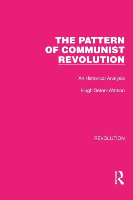 Hugh Seton-Watson - Pattern of Communist Revolution, E-bok
