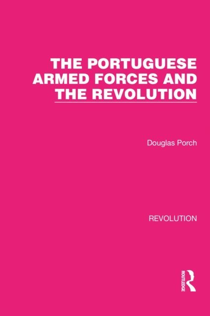 Douglas Porch - Portuguese Armed Forces and the Revolution, E-bok