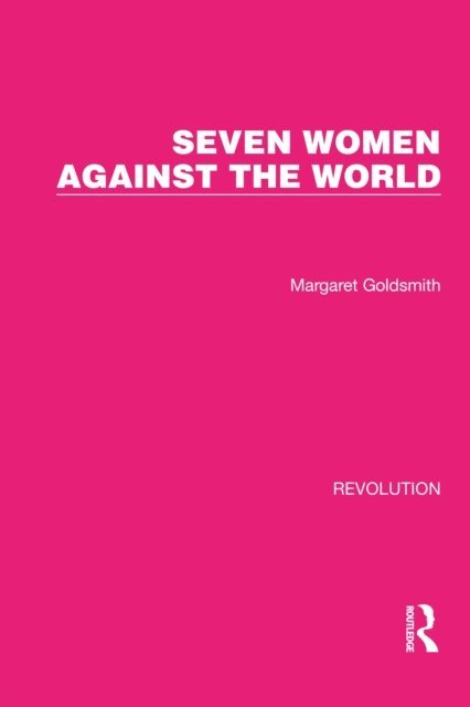 Margaret Goldsmith - Seven Women Against the World, E-bok