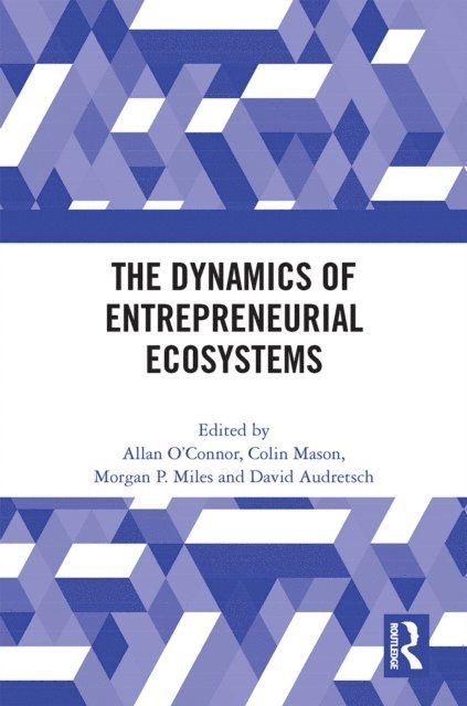 David Audretsch, Morgan P. Miles, Colin Mason, Allan O'Connor - Dynamics of Entrepreneurial Ecosystems, E-bok