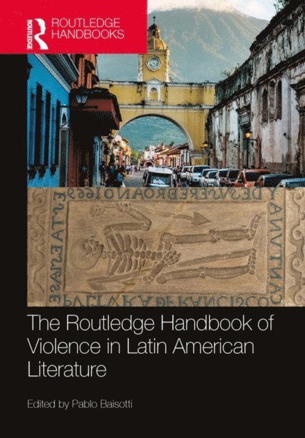 Pablo Baisotti - Routledge Handbook of Violence in Latin American Literature, E-bok