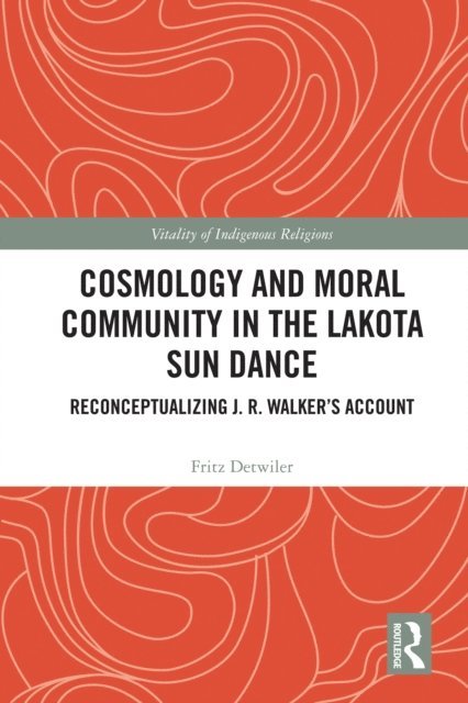 Fritz Detwiler - Cosmology and Moral Community in the Lakota Sun Dance, E-bok