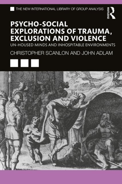 John Adlam, Christopher Scanlon - Psycho-social Explorations of Trauma, Exclusion and Violence, E-bok