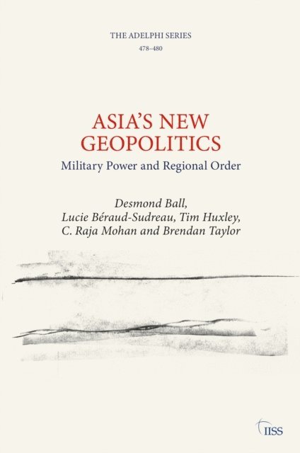 C. Raja Mohan, Tim Huxley, Lucie Beraud-Sudreau, Desmond Ball - Asia's New Geopolitics, E-bok