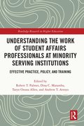 Understanding the Work of Student Affairs Professionals at Minority Serving Institutions