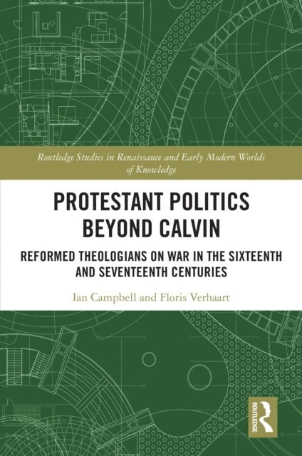 Floris Verhaart, Ian Campbell - Protestant Politics Beyond Calvin, E-bok