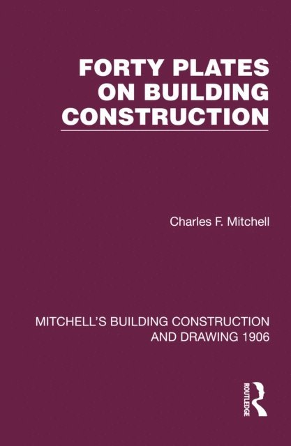 Charles F. Mitchell - Forty Plates on Building Construction, E-bok