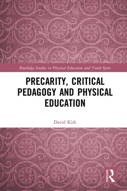 David Kirk - Precarity, Critical Pedagogy and Physical Education, E-bok