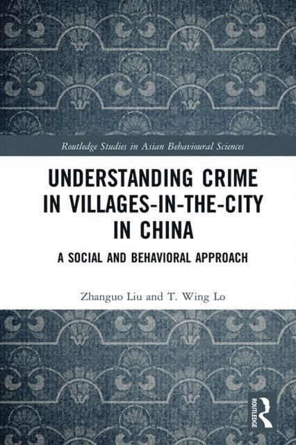 T. Wing Lo, Zhanguo Liu - Understanding Crime in Villages-in-the-City in China, E-bok