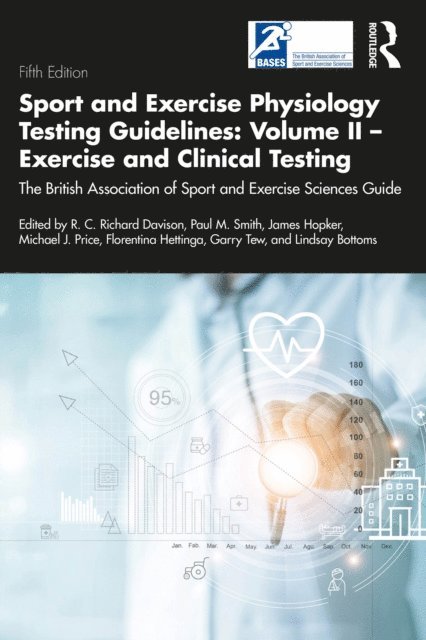Lindsay Bottoms, Garry Tew, Florentina Hettinga, Michael Price, James Hopker, Paul Smith, R. C. Davison - Sport and Exercise Physiology Testing Guidelines: Volume II - Exercise and Clinical Testing, E-bok