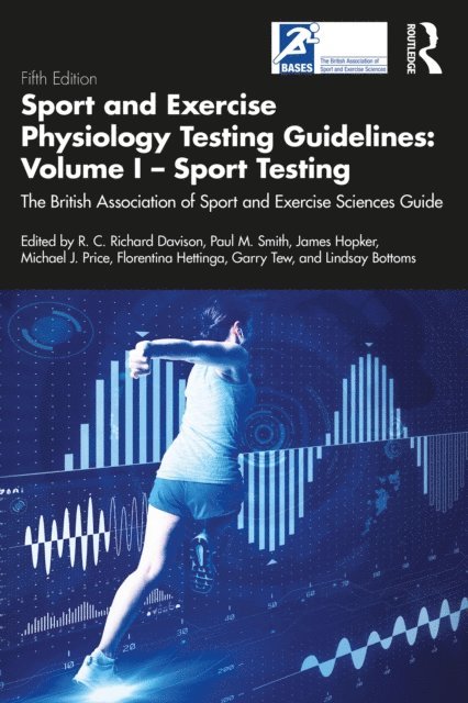 Lindsay Bottoms, Garry Tew, Florentina Hettinga, Michael Price, James Hopker, Paul M Smith, Richard Davison - Sport and Exercise Physiology Testing Guidelines: Volume I - Sport Testing, E-bok