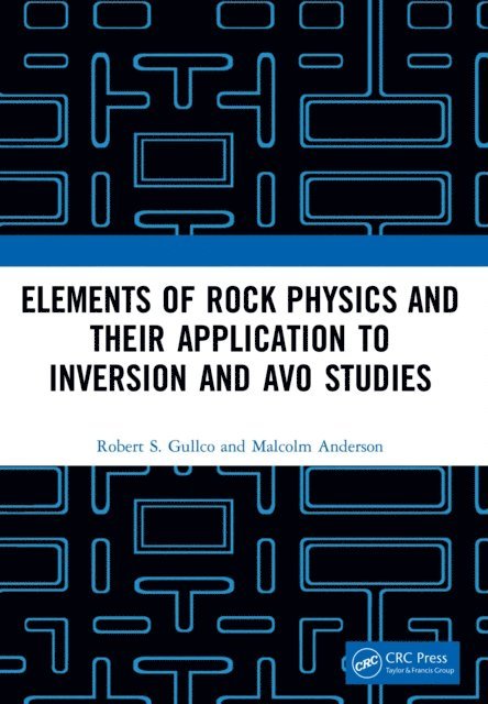 Malcolm Anderson, Robert S. Gullco - Elements of Rock Physics and Their Application to Inversion and AVO Studies, E-bok
