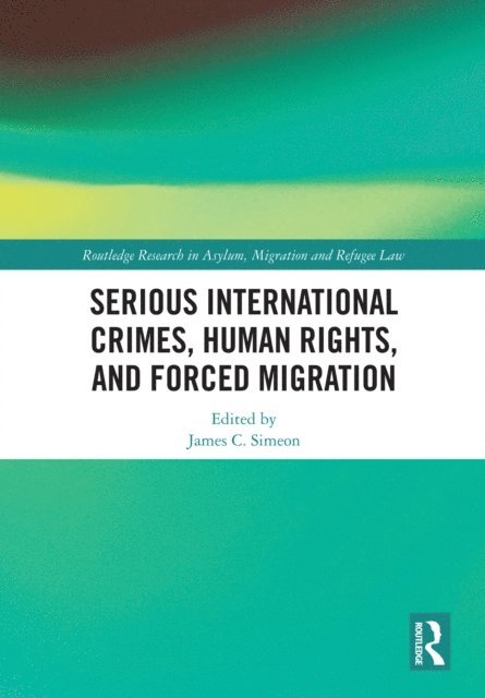 James C. Simeon - Serious International Crimes, Human Rights, and Forced Migration, E-bok