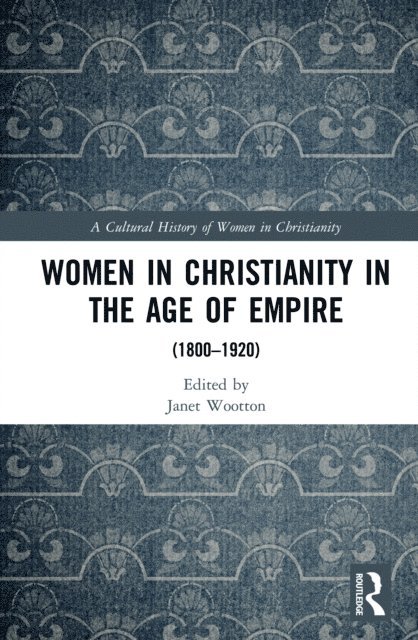 Janet Wootton - Women in Christianity in the Age of Empire, E-bok