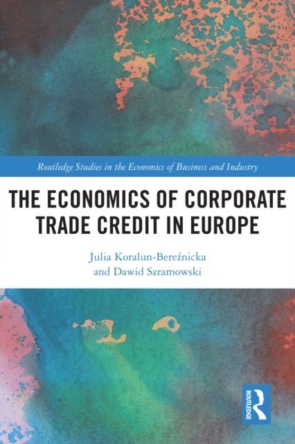 Dawid Szramowski, Julia Koralun-Bereznicka - Economics of Corporate Trade Credit in Europe, E-bok