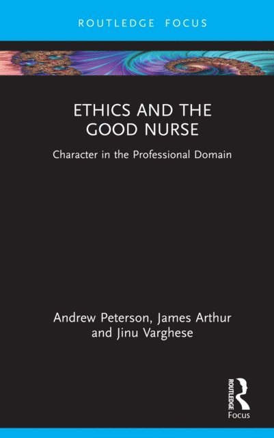 Jinu Varghese, James Arthur, Andrew Peterson - Ethics and the Good Nurse, E-bok