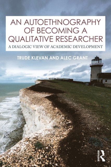 Alec Grant, Trude Klevan - Autoethnography of Becoming A Qualitative Researcher, E-bok