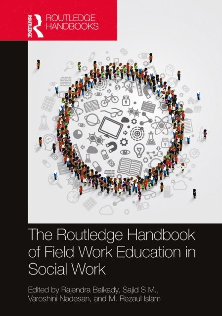 M. Rezaul Islam, Varoshini Nadesan, Sajid S. M., Rajendra Baikady - Routledge Handbook of Field Work Education in Social Work, E-bok