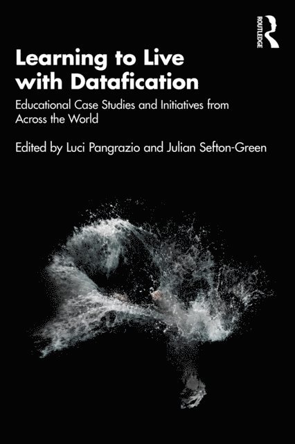 Julian Sefton-Green, Luci Pangrazio - Learning to Live with Datafication, E-bok