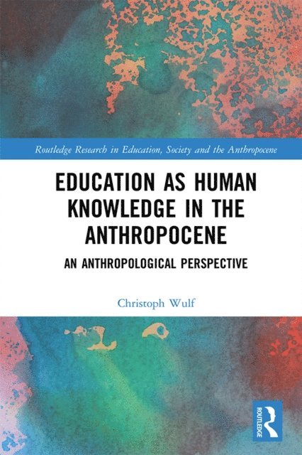 Christoph Wulf - Education as Human Knowledge in the Anthropocene, E-bok