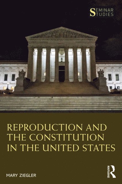 Mary Ziegler - Reproduction and the Constitution in the United States, E-bok