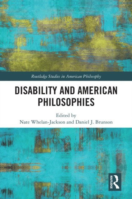 Daniel J. Brunson, Nate Whelan-Jackson - Disability and American Philosophies, E-bok
