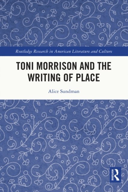 Alice Sundman - Toni Morrison and the Writing of Place, E-bok