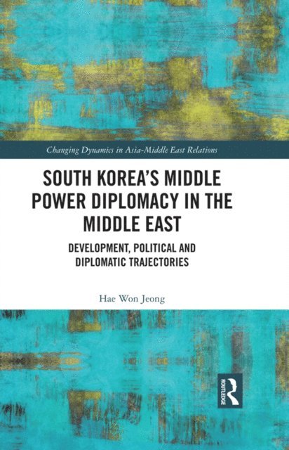 Hae Won Jeong - South Korea's Middle Power Diplomacy in the Middle East, E-bok