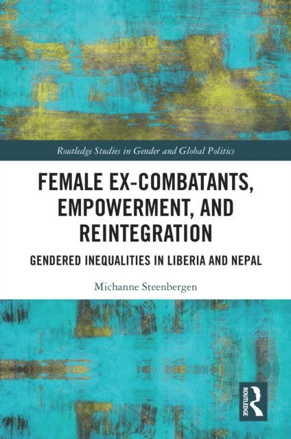 Michanne Steenbergen - Female Ex-Combatants, Empowerment, and Reintegration, E-bok