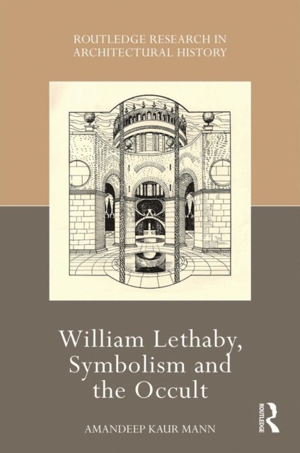Amandeep Kaur Mann - William Lethaby, Symbolism and the Occult, E-bok
