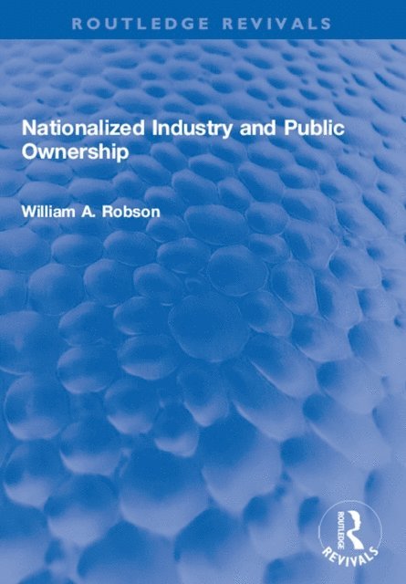 William Robson - Nationalized Industry and Public Ownership, E-bok